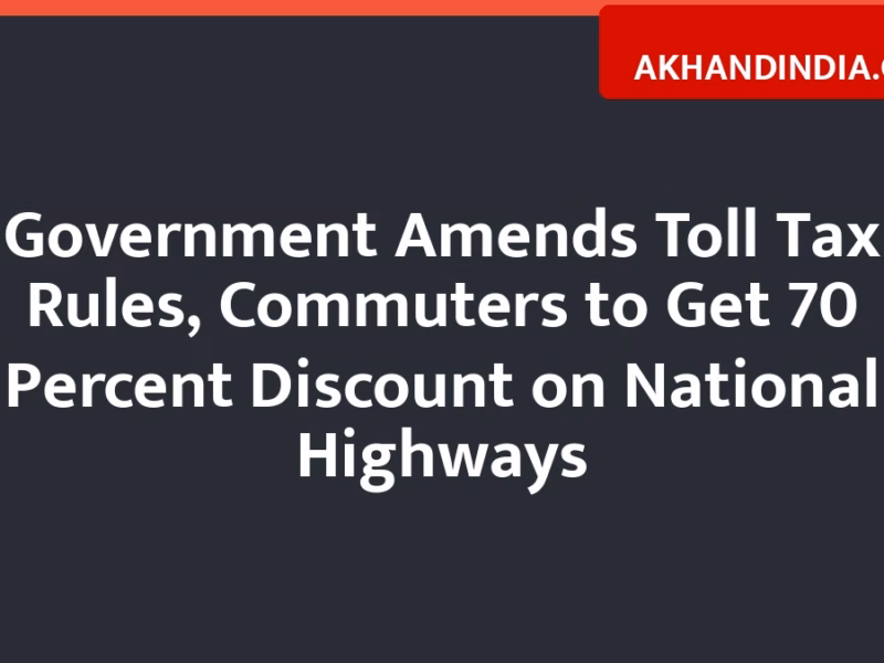 Government Amends Toll Tax Rules, Commuters to Get 70 Percent Discount on National Highways