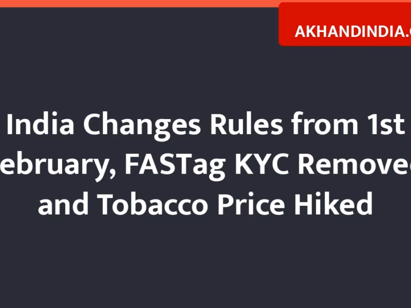 India Changes Rules from 1st February, FASTag KYC Removed and Tobacco Price Hiked